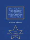 History of the War in France and Belgium, 1815; Containing Minute Details of the Battles of Quatre-Bras, Ligny, Wavre, and Waterloo. Vol. II - War College Series - Book