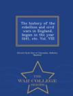The history of the rebellion and civil wars in England, begun in the year 1641, etc. Vol. VIII - War College Series - Book