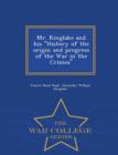 Mr. Kinglake and His History of the Origin and Progress of the War in the Crimea - War College Series - Book
