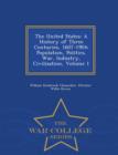 The United States : A History of Three Centuries, 1607-1904; Population, Politics, War, Industry, Civilization, Volume 1 - War College Series - Book