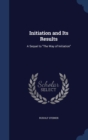 Initiation and Its Results : A Sequel to the Way of Initiation - Book