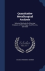 Quantitative Metallurgical Analysis : Selected Methods for Chemical Analaysis of Ores, Slags, Coal, Pig Iron, and Steel - Book