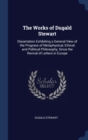 The Works of Dugald Stewart : Dissertation Exhibiting a General View of the Progress of Metaphysical, Ethical and Political Philosophy, Since the Revival of Letters in Europe - Book