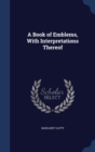 A Book of Emblems, with Interpretations Thereof - Book