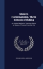 Modern Horsemanship, Three Schools of Riding : An Original Method of Teaching the Art by Means of Pictures from the Life - Book