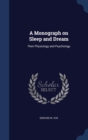 A Monograph on Sleep and Dream : Their Physiology and Psychology - Book