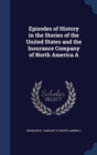 Episodes of History in the Stories of the United States and the Insurance Company of North America a - Book