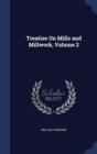 Treatise on Mills and Millwork, Volume 2 - Book