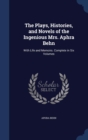 The Plays, Histories, and Novels of the Ingenious Mrs. Aphra Behn : With Life and Memoirs. Complete in Six Volumes - Book