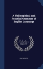 A Philosophical and Practical Grammar of English Language - Book
