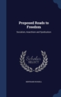 Proposed Roads to Freedom : Socialism, Anarchism and Syndicalism - Book