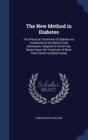The New Method in Diabetes : The Practical Treatment of Diabetes as Conducted at the Battle Creek Sanitarium, Adapted to Home Use, Based Upon the Treatment of More Than Eleven Hundred Cases - Book