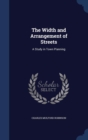 The Width and Arrangement of Streets : A Study in Town Planning - Book