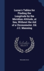Lucas's Tables for Finding the Longitude by the Meridian Altitude, at Sea, Without the Aid of a Chronometer. Ed. J.C. Manning - Book