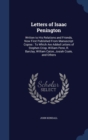 Letters of Isaac Penington : Written to His Relations and Friends, Now First Published from Manuscript Copies: To Which Are Added Letters of Stephen Crisp, William Penn, R. Barclay, William Caton, Jos - Book