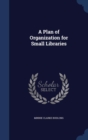 A Plan of Organization for Small Libraries - Book