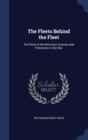 The Fleets Behind the Fleet : The Work of the Merchant Seamen and Fishermen in the War - Book