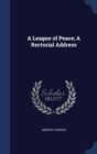 A League of Peace; A Rectorial Address - Book