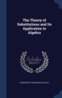 The Theory of Substitutions and Its Application to Algebra - Book