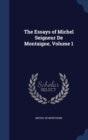 The Essays of Michel Seigneur de Montaigne, Volume 1 - Book
