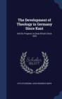 The Development of Theology in Germany Since Kant : And Its Progress in Great Britain Since 1825 - Book