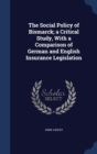The Social Policy of Bismarck; A Critical Study, with a Comparison of German and English Insurance Legislation - Book
