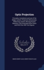 Optic Projection : Principles, Installation and Use of the Magic Lantern, Projection Microscope, Reflecting Lantern, Moving Picture Machine, Fully Illustrated with Plates and with Over 400 Text-Figure - Book