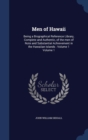 Men of Hawaii : Being a Biographical Reference Library, Complete and Authentic, of the Men of Note and Substantial Achievement in the Hawaiian Islands: Volume 1 Volume 1 - Book