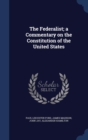 The Federalist; A Commentary on the Constitution of the United States - Book