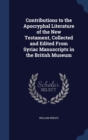 Contributions to the Apocryphal Literature of the New Testament, Collected and Edited from Syriac Manuscripts in the British Museum - Book