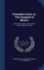 Fernando Cortez, Or, the Conquest of Mexico : Grand Heroic Opera in Three Acts: Libretto After the French - Book