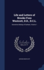 Life and Letters of Brooke Foss Westcott, D.D., D.C.L. : Sometime Bishop of Durham; Volume 1 - Book