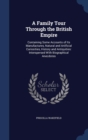 A Family Tour Through the British Empire : Containing Some Accounts of Its Manufactures, Natural and Artificial Curiosities, History and Antiquities: Interspersed with Biographical Anecdotes - Book