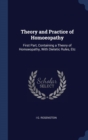 Theory and Practice of Homoeopathy : First Part, Containing a Theory of Homoeopathy, with Dietetic Rules, Etc - Book
