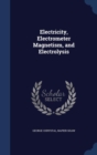 Electricity, Electrometer Magnetism, and Electrolysis - Book