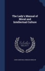 The Lady's Manual of Moral and Intellectual Culture - Book