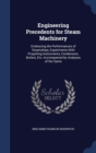 Engineering Precedents for Steam Machinery : Embracing the Performances of Steamships, Experiments with Propelling Instruments, Condensers, Boilers, Etc: Accompanied by Analyses of the Same - Book