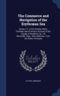 The Commerce and Navigation of the Erythraean Sea : Being a Tr. of the Periplus Maris Erythraei, and of Arrian's Account of the Voyage of Nearkhos, by J.W. McCrindle. Repr., with Additions, from the I - Book