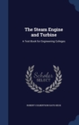 The Steam Engine and Turbine : A Text-Book for Engineering Colleges - Book