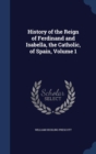 History of the Reign of Ferdinand and Isabella, the Catholic, of Spain; Volume 1 - Book