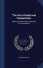 The Art of Oratorical Composition : Based Upon the Precepts and Models of the Old Masters - Book