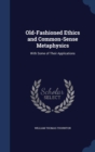 Old-Fashioned Ethics and Common-Sense Metaphysics : With Some of Their Applications - Book