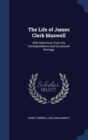 The Life of James Clerk Maxwell : With Selections from His Correspondence and Occasional Writings - Book