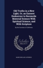 Old Truths in a New Light, Or, an Earnest Endeavour to Reconcile Material Science with Spiritual Science, and with Scripture : By the Countess of Caithness - Book