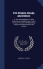 The Dragon, Image, and Demon, Or, the Three Religions of China : Confucianism, Buddhism, and Taoism: Giving an Account of the Mythology, Idolatry and Demonolatry of the Chinese - Book