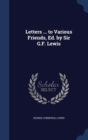 Letters ... to Various Friends, Ed. by Sir G.F. Lewis - Book