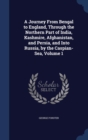 A Journey from Bengal to England, Through the Northern Part of India, Kashmire, Afghanistan, and Persia, and Into Russia, by the Caspian-Sea; Volume 1 - Book