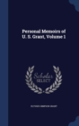 Personal Memoirs of U. S. Grant; Volume 1 - Book