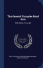 The General Turnpike Road Acts : With Notes, Forms, &C - Book