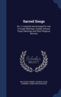 Sacred Songs : No. 2, Compiled and Arranged for Use in Gospel Meetings, Sunday Schools, Prayer Meetings and Other Religious Services - Book
